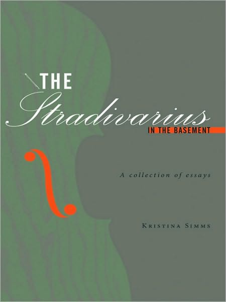 The Stradivarius in the Basement: A collection of essays