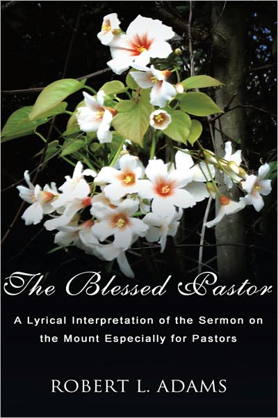 The Blessed Pastor: A Lyrical Interpretation of the Sermon on the Mount Especially for Pastors