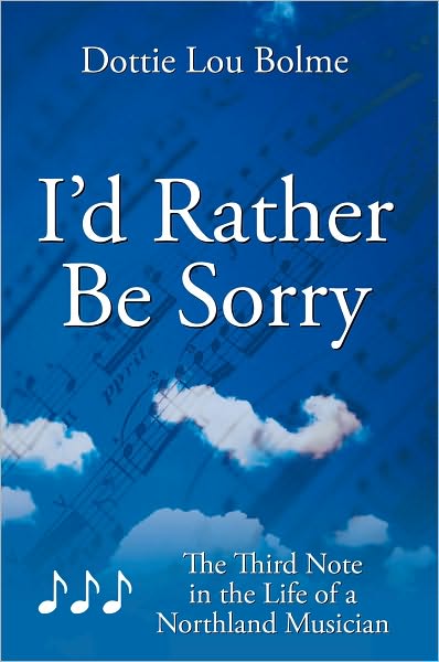 I'd Rather Be Sorry: The Third Note in the Life of a Northland Musician