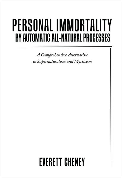 Personal Immortality by Automatic All-Natural Processes: A Comprehensive Alternative to Supernaturalism and Mysticism