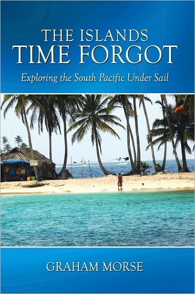 The Islands Time Forgot: Exploring the South Pacific Under Sail