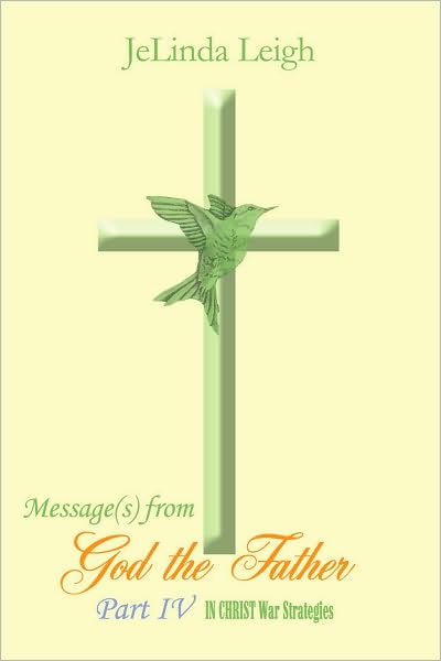 Message(s) from God the Father Part IV: In Christ War Strategies