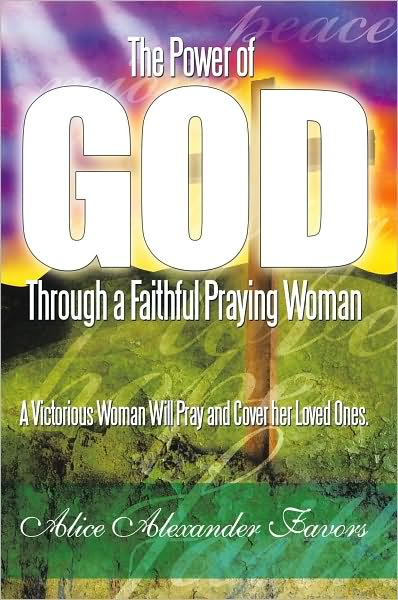 The Power of God Through a Faithful Praying Woman: A Victorious Woman Will Pray and Cover her Loved Ones.