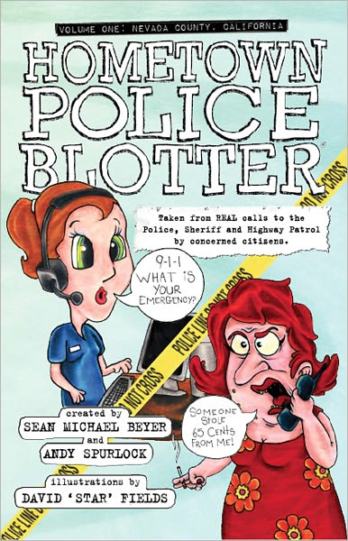 Hometown Police Blotter: Volume One: Nevada County, California