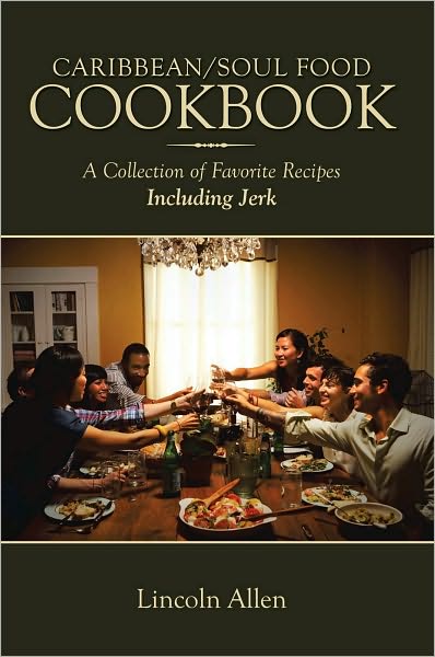 Caribbean/Soul Food Cookbook: A Collection of Favorite Recipes Including Jerk