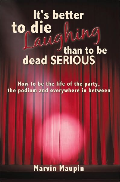 It's better to die laughing than to be dead serious: How to be the life of the party, the podium and everywhere in between