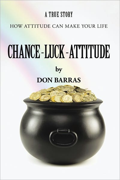 Chance--Luck--Attitude: How Attitude Can Make Your Life