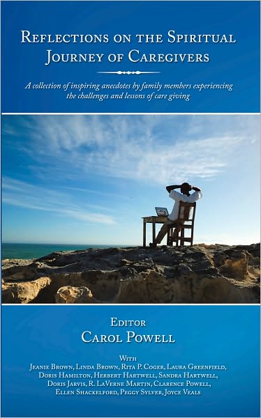 Reflections on the Spiritual Journey of Caregivers: A collection of inspiring anecdotes by family members experiencing the challenges and lessons of care giving