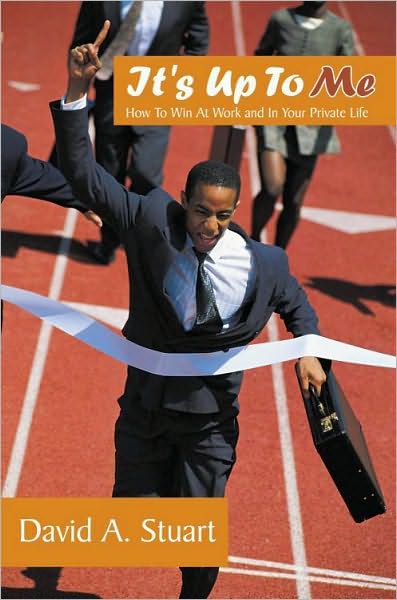 It's Up To Me: How To Win At Work and In Your Private Life