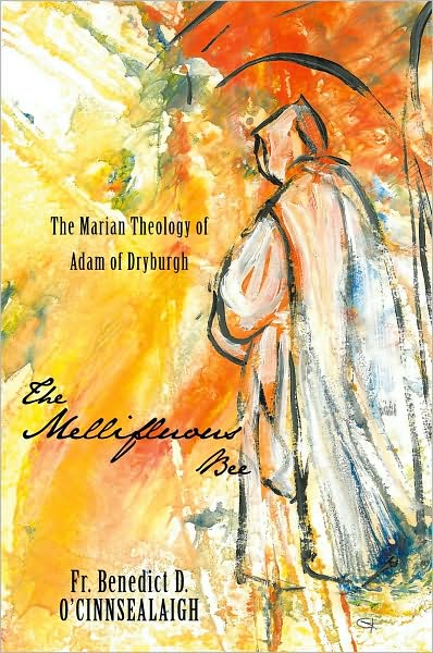 The Mellifluous Bee: The Marian Theology of Adam of Dryburgh