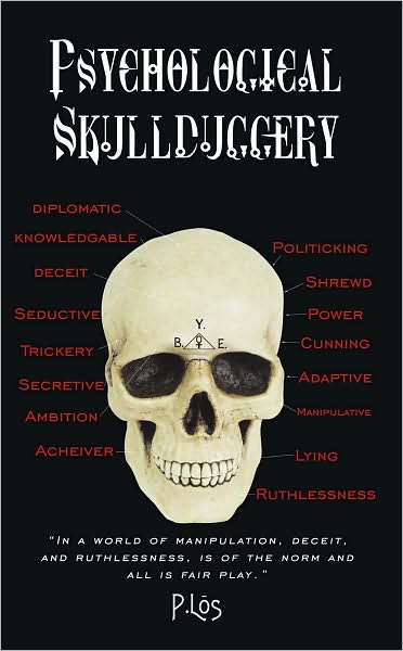 Psychological Skullduggery: "In a world of manipulation, deceit, and ruthlessness, is of the norm and all is fair play."