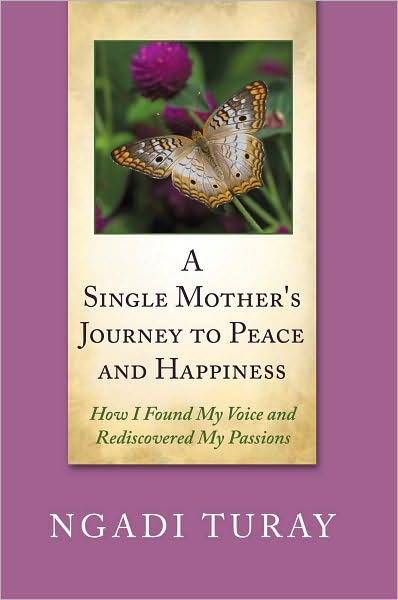A Single Mother's Journey to Peace and Happiness: How I Found My Voice and Rediscovered My Passions