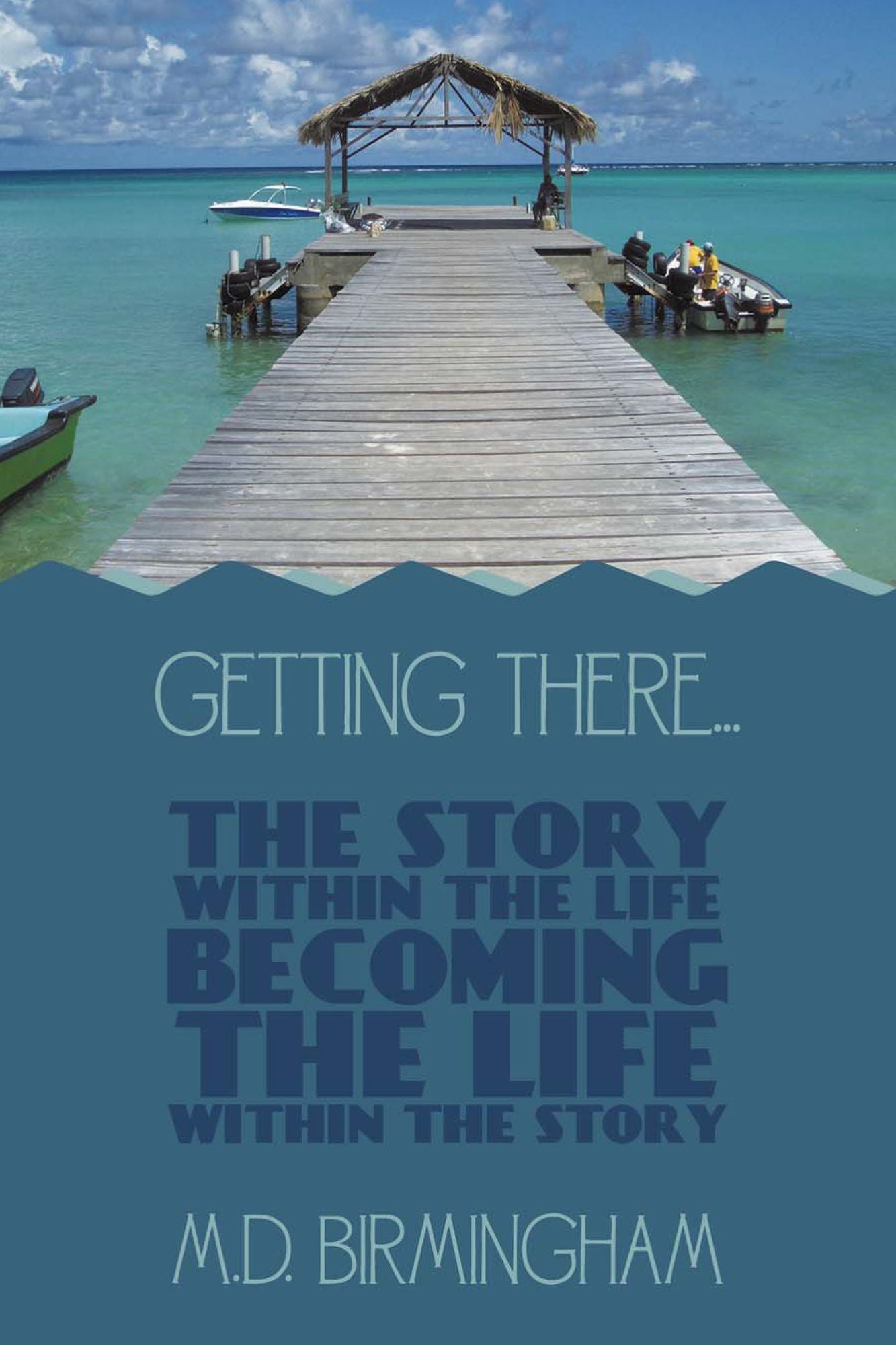 Getting There...: The story within the life becoming the life within the story!