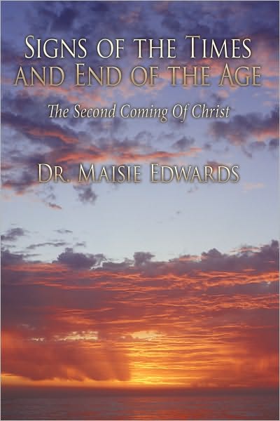 Signs of the Times and End of the Age: The Second Coming Of Christ