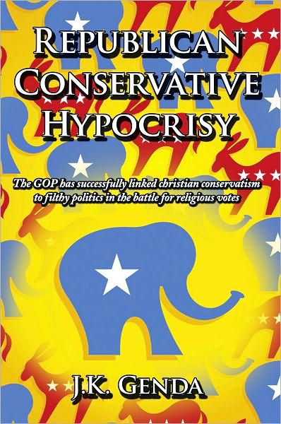 Republican Conservative Hypocrisy: The GOP has successfully linked christian conservatism to filthy politics in the battle for religious votes