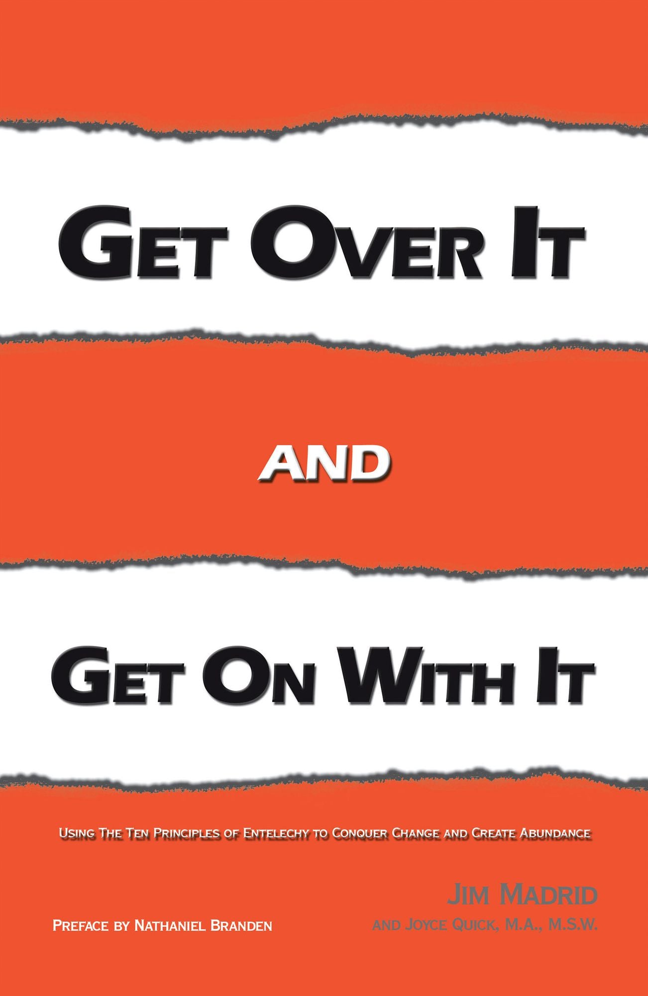 Get over IT and Get on with IT: Using The Ten Principles of Entelechy to Conquer Change and Create Abundance