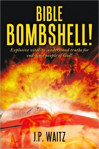 BIBLE BOMBSHELL!: Explosive vital-to-understand truths for end-time people of God!