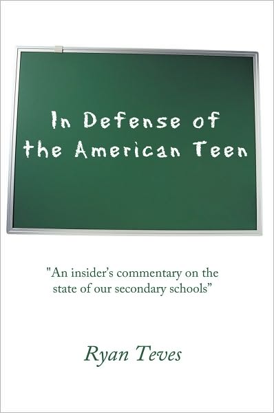 In Defense of the American Teen: "An insider's commentary on the state of our secondary schools"