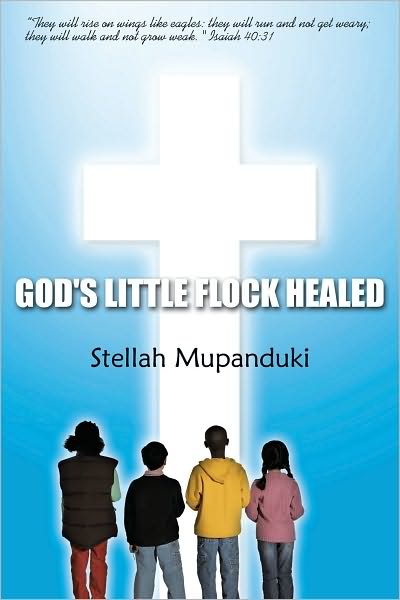 God's Little Flock Healed: "They will rise on wings like eagles: they will run and not get weary; they will walk and not grow weak. " Isaiah 40:31