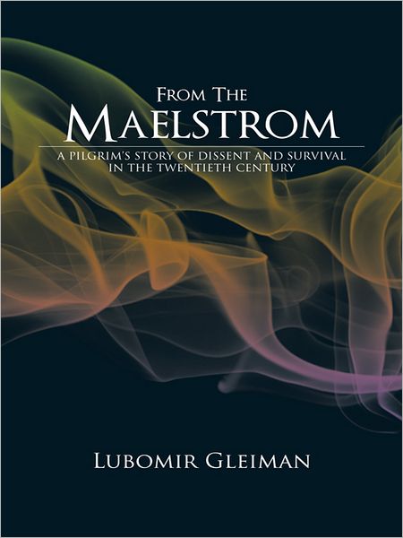 FROM THE MAELSTROM: A PILGRIM'S STORY OF DISSENT AND SURVIVAL IN THE TWENTIETH CENTURY.