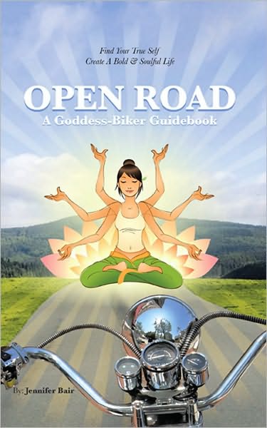 Open Road: A Goddess-Biker Guidebook: Find Your True Self, Create a Bold & Soulful Life