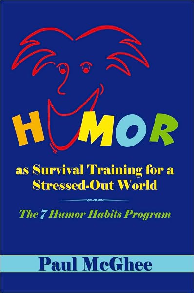 Humor as Survival Training for a Stressed-Out World: The 7 Humor Habits Program