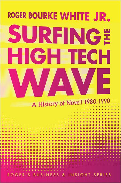 Surfing the High Tech Wave:: A History of Novell 1980-1990