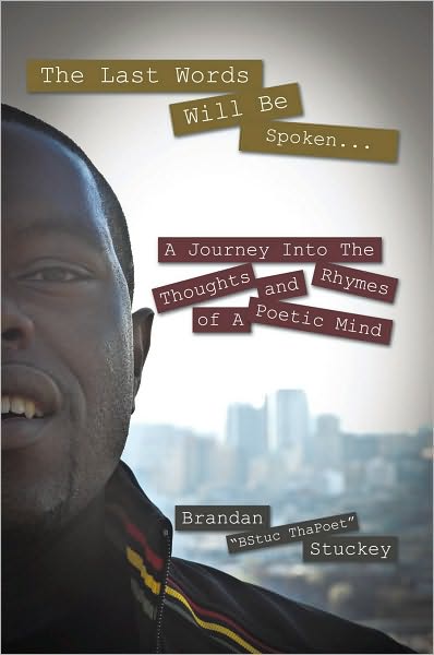 The Last Words Will Be Spoken...: A Journey Into the Thoughts and Rhymes of A Poetic Mind