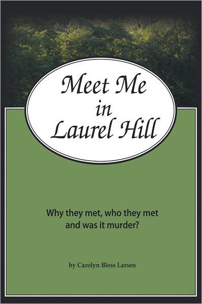 Meet Me in Laurel Hill: Who they met, why they met and was it murder?