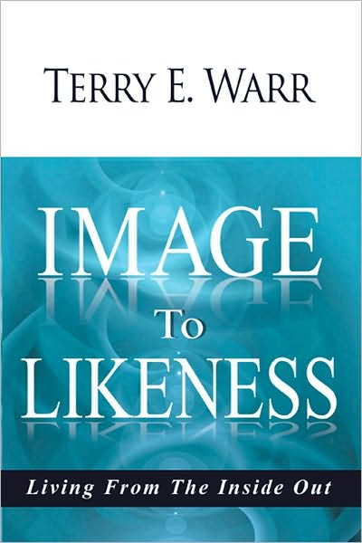 Image to Likeness: Living From The Inside Out