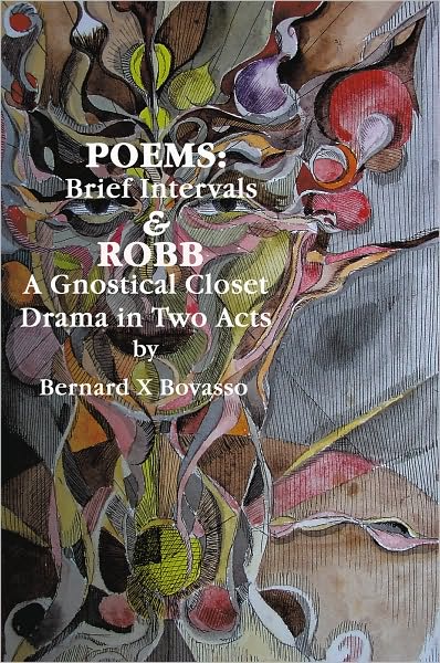 Poems: Brief Intervals: ROBB: A Gnostical Closet Drama In Two Acts