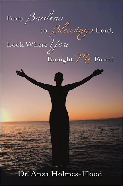 From Burdens to Blessings Lord, Look Where You Brought Me From!