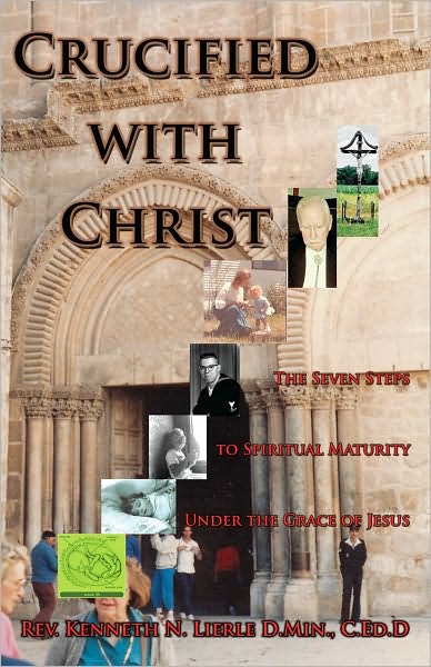 Crucified with Christ: The Seven Steps to Spiritual Maturity Under the Grace of Jesus