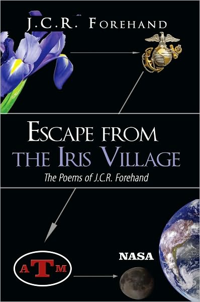 Escape from the Iris Village: The Poems of J.C.R. Forehand