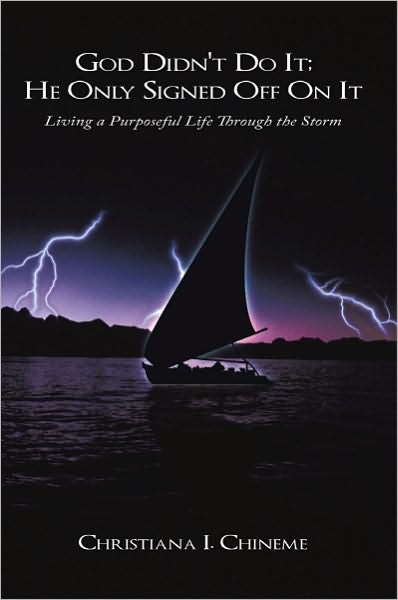 God Didn't Do It; He Only Signed Off On It: Living a Purposeful Life Through the Storm