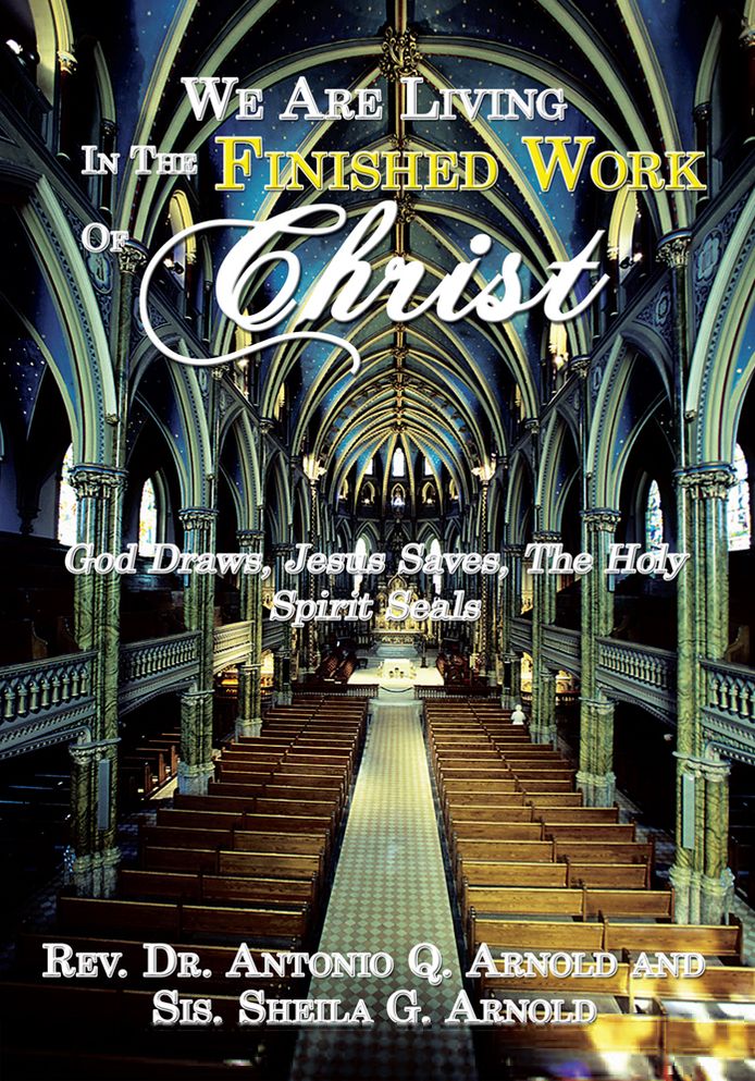 We Are Living In The Finished Work Of Christ: God Draws, Jesus Saves, The Holy Spirit Seals