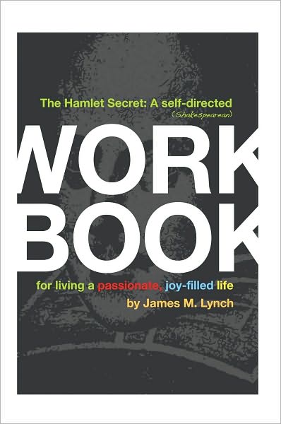 The Hamlet Secret: A Self-Directed (Shakespearean) Workbook for Living a Passionate, Joy-Filled Life