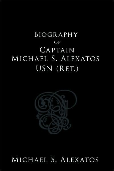 Biography of Captain Michael S. Alexatos USN (Ret.)