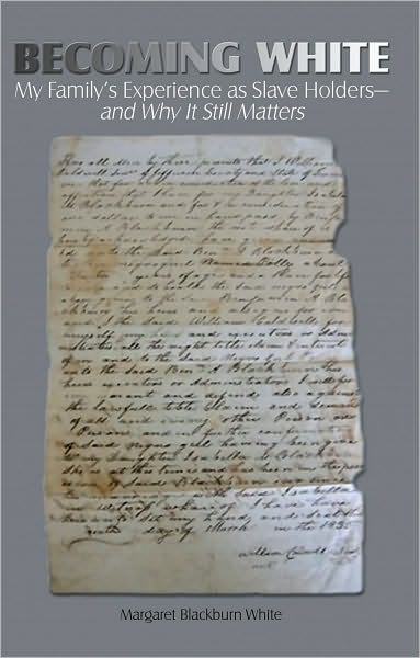Becoming White: My Family's Experience as Slave Holders--and Why It Still Matters