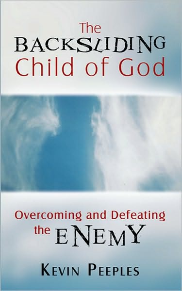 The Backsliding Child of God: Overcoming and Defeating the Enemy