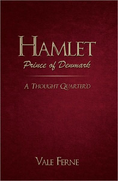 Hamlet, Prince of Denmark: A Thought Quarter'd