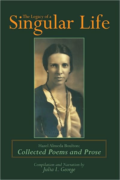 The Legacy of a Singular Life: Hazel Almeda Boulton: Collected Poems and Prose