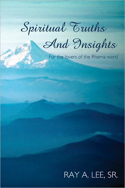 Spiritual Truths And Insights: For the lovers of the Rhema word