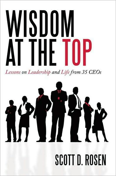 Wisdom at the Top: Lessons on Leadership and Life from 35 CEOs