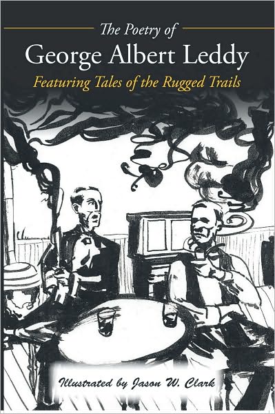 The Poetry of George Albert Leddy: Featuring Tales of the Rugged Trails