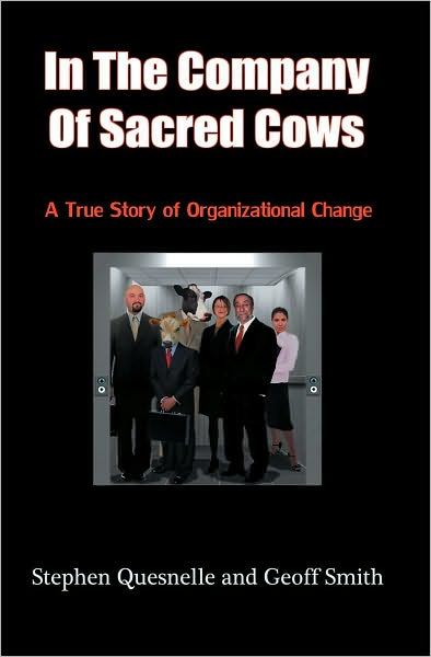 In the Company of Sacred Cows: A True Story of Organizational Change
