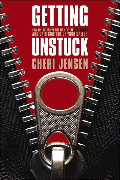 Getting Unstuck: Interrupt The Moment Of Stuttering And Gain Control Of Your Speech