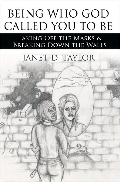 BEING WHO GOD CALLED YOU TO BE: Taking Off the Masks & Breaking Down the Walls