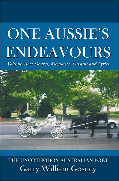 One Aussie's Endeavours: Volume Two: Desires, Memories, Dreams and Lyrics