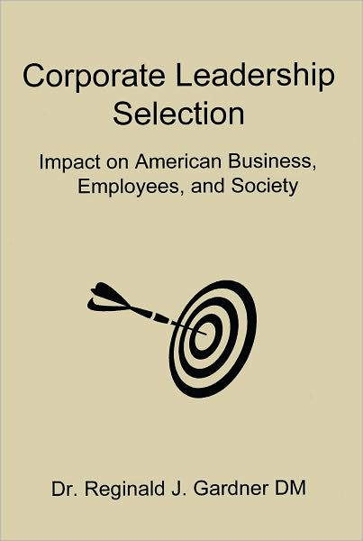 Corporate Leadership Selection: Impact on American Business, Employees, and Society